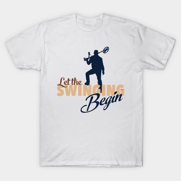 Let the Swinging Begin T-Shirt by Windy Digger Metal Detecting Store